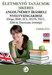 Czifra Éva: Életmentő tanácsok sikeres angol/német írásbeli nyelvvizsgákhoz -  (Könyv)