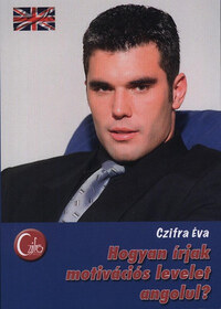 Czifra Éva: Hogyan írjak motivációs levelet angolul? -  (Könyv)