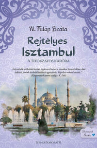 N. Fülöp Beáta: Rejtélyes Isztambul - A titokzatos karóra -  (Könyv)