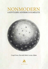 Horváth Márk, Czopf Áron, Lovász Ádám: Nonmodern - A kívüliség szférikus elmélete -  (Könyv)