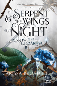 Carissa Broadbent: The Serpent and the Wings of Night - A kígyó és az éj szárnyai - Nyaxia koronái-sorozat 1. rész -  (Könyv)
