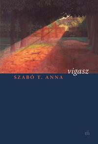 Szabó T. Anna: Vigasz -  (Könyv)