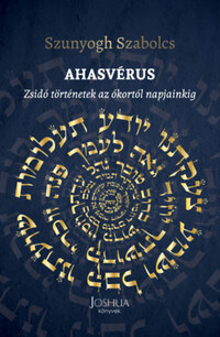 Szunyogh Szabolcs: Ahasvérus - Zsidó történetek az ókortól napjainkig -  (Könyv)