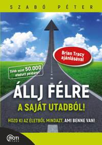 Szabó Péter: Állj félre a saját utadból! - Hozd ki az életedből mindazt, ami benne van! -  (Könyv)