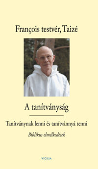 A tanítványság - Tanítványnak lenni és tanítvánnyá tenni - Biblikus elmélkedések -  (Könyv)