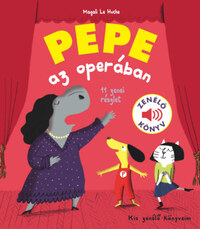 Magali Le Huche: Pepe az operában - Zenélő könyv -  (Könyv)