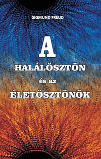 Sigmund Freud: A halálösztön és az életösztönök -  (Könyv)