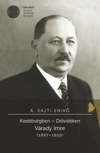 A. Sajti Enikő: Kisebbségben - Délvidéken - Várady Imre (1867-1959) -  (Könyv)