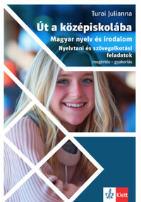 Turai Julianna: Út a középiskolába - Magyar nyelv és irodalom - Nyelvtani és szövegalkotási feladatok -  (Könyv)