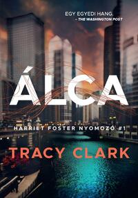 Tracy Clark: Álca - Harriet Foster nyomozó #1 -  (Könyv)