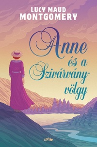 Lucy Maud Montgomery: Anne és a Szivárvány-völgy -  (Könyv)
