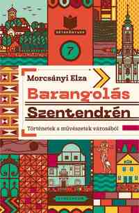 Morcsányi Elza: Barangolás Szentendrén - Történetek a művészetek városából -  (Könyv)