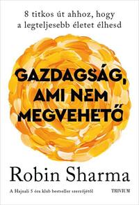 Robin Sharma: Gazdagság, ami nem megvehető -  (Könyv)