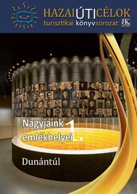 Nagyjaink emlékhelyei 1.  - Dunántúl -  (Könyv)