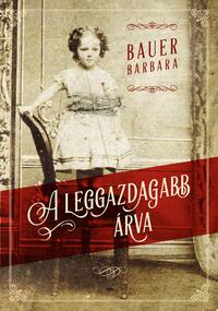 Bauer Barbara: A leggazdagabb árva -  (Könyv)