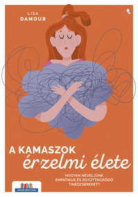Lisa Damour: A kamaszok érzelmi élete - Hogyan neveljünk empatikus és együttműködő tinédzsereket? -  (Könyv)