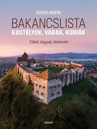 Bakancslista - Kastélyok, várak, kúriák - Titkok, tárgyak, történetek -  (Könyv)
