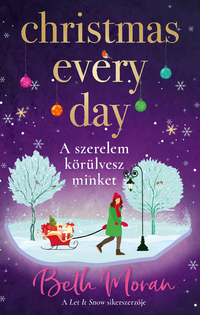 Beth Moran: Christmas Every Day - A szerelem körülvesz minket - (Különleges kiadás) -  (Könyv)
