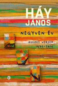 Háy János: Negyven év - Összes versek, 1976-2016 (Különleges kiadás) -  (Könyv)