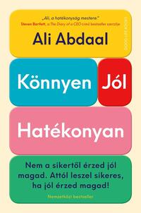 Ali Abdaal: Könnyen, jól, hatékonyan - Nem a sikertől érzed jól magad. Attól leszel sikeres, ha jól érzed magad! -  (Könyv)