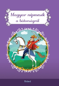 Magyar népmesék a bátorságról -  (Könyv)