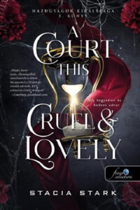 Stacia Stark: A Court This Cruel and Lovely - Oly kegyetlen és kedves udvar - Hazugságok királysága 1. -  (Könyv)