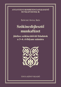 Szőcsné Antal Irén: Szókincsfejlesztő munkafüzet - Játékos szókincsbővítő feladatok a 3-6. évfolyam számára -  (Könyv)