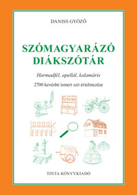 Daniss Győző: Szómagyarázó diákszótár - Harmadfél, apellál, kalamáris. 2700 kevésbé ismert szó értelmezése -  (Könyv)