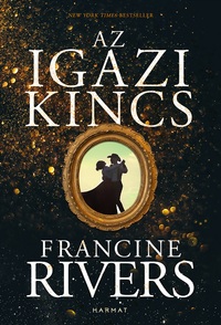 Francine Rivers: Az igazi kincs -  (Könyv)