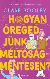 Clare Pooley: Hogyan öregedjünk méltóságmentesen? -  (Könyv)