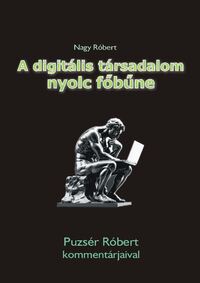 Nagy Róbert: A digitális társadalom nyolc főbűne - Puzsér Róbert kommentárjaival -  (Könyv)