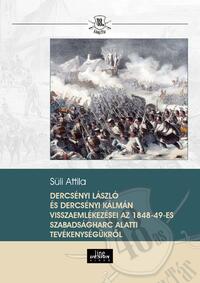 Süli Attila: Dercsényi László és Dercsényi Kálmán visszaemlékezései az 1848-49-es szabadságharc alatti tevékenységükről -  (Könyv)