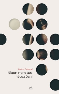 Bakos Gyöngyi: Nixon nem tud lépcsőzni -  (Könyv)