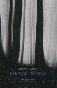 Dimény H. Árpád: Fák Daphnénak -  (Könyv)