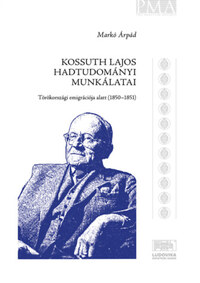 Kossuth Lajos hadtudományi munkálatai törökországi emigrációja alatt (1850-1851) -  (Könyv)