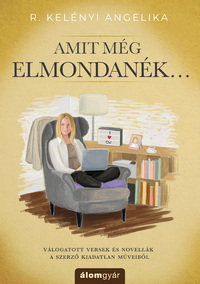 R. Kelényi Angelika: Amit még elmondanék... -  (Könyv)