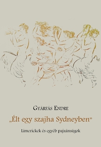 Gyárfás Endre: Élt egy szajha Sydneyben - Limerickek és egyéb pajzánságok -  (Könyv)