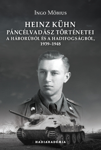 Ingo Möbius: Heinz Kühn páncélvadász történetei - A háborúból és a hadifogságból, 1939-1948 -  (Könyv)