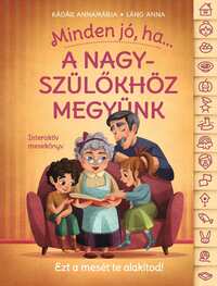 Láng Anna, Kádár Annamária: Minden jó, ha a nagyszülőkhöz megyünk! -  (Könyv)