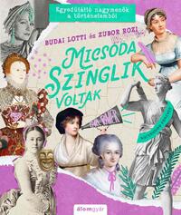 Budai Lotti, Zubor Rozi: Micsoda szinglik voltak - Egyedülálló nagymenők a történelemből -  (Könyv)