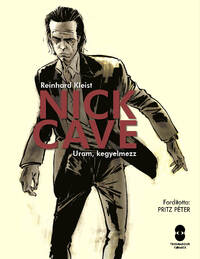 Reinhard Kleist: Nick Cave Uram, kegyelmezz -  (Könyv)