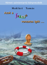 Maklári Tamás: Azok a fránya vonzatos igék... - Gyakorlatok  a leggyakoribb német vonzatos igékkel -  (Könyv)