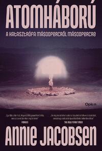 Annie Jacobsen: Atomháború - Katasztrófa másodpercről másodpercre -  (Könyv)