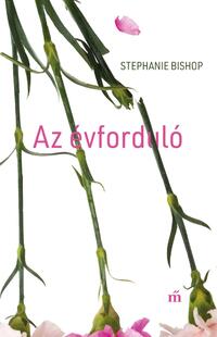 Stephanie Bishop: Az évforduló -  (Könyv)