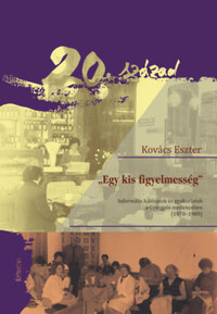 Kovács Eszter: Egy kis figyelmesség - Informális hálózatok és gyakorlatok a Gyergyói-medencében (1970-1989) -  (Könyv)