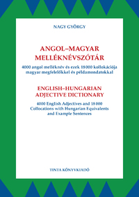 Nagy György: Angol-magyar melléknévszótár - 4000 angol melléknév és ezek 18000 kollokációja magyar megfelelőkkel és példamondatokkal -  (Könyv)