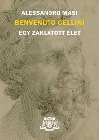 Alessandro Masi: Benvenuto Cellini - Egy zaklatott élet -  (Könyv)