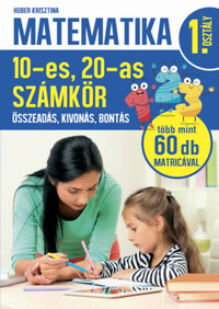 Huber Krisztina: Matematika 1. osztály - 10-es, 20-as számkör - Összeadás, kivonás, bontás -  (Könyv)