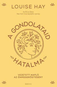 Louise Hay: A gondolataid hatalma - Vezetetett napló az önmegerősítésért -  (Könyv)