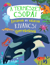 A természet csodái - Kérdések és válaszok kíváncsi gyerekeknek -  (Könyv)